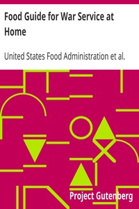 Food Guide for War Service at Home
Prepared under the direction of the United States Food Administration in co-operation with the United States Department of Agriculture and the Bureau of Education, with a preface by Herbert Hoover