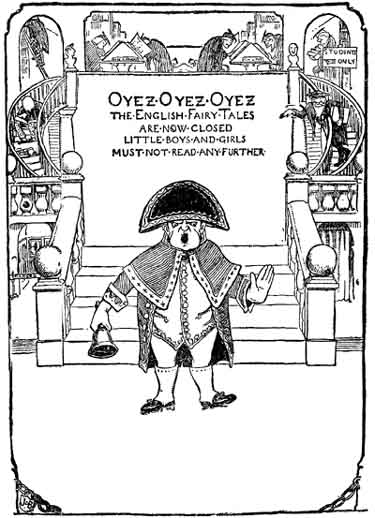 OYEZ OYEZ OYEZ THE ENGLISH FAIRY TALES ARE NOW CLOSED LITTLE BOYS AND GIRLS MUST NOT READ ANY FURTHER