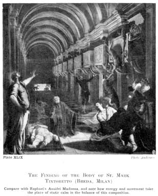 Plate XLIX. THE FINDING OF THE BODY OF ST. MARK TINTORETTO (BREDA, MILAN) Compare with Raphael's Ansidei Madonna, and note how energy and movement take the place of static calm in the balance of this composition. Photo Anderson