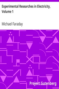 Experimental Researches in Electricity, Volume 1 by Michael