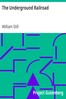 Cover image for The Underground Railroad A Record of Facts, Authentic Narratives, Letters, &c., Narrating the Hardships, Hair-Breadth Escapes and Death Struggles of the Slaves in Their Efforts for Freedom, As Related by Themselves and Others, or Witnessed by the Author.