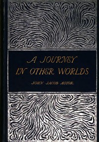 A Journey in Other Worlds: A Romance of the Future
