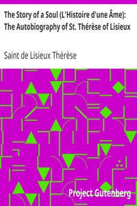 The Story of a Soul (L'Histoire d'une Âme): The Autobiography of St. Thérèse of LisieuxWith Additional Writings and Sayings of St. Thérèse