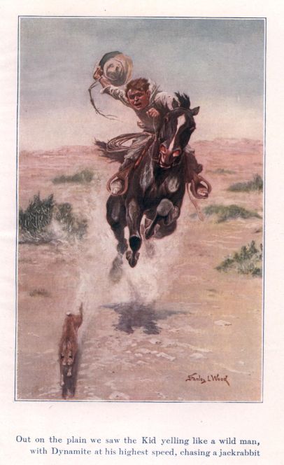 Out on the plain we saw the Kid yelling like a wild man, with Dynamite at his highest speed, chasing a jackrabbit.