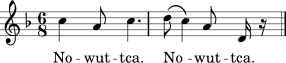musical notation: ‘No-wut-tca, No-wut-tca.’ musical notation: ‘No-wut-tca, No-wut-tca.’