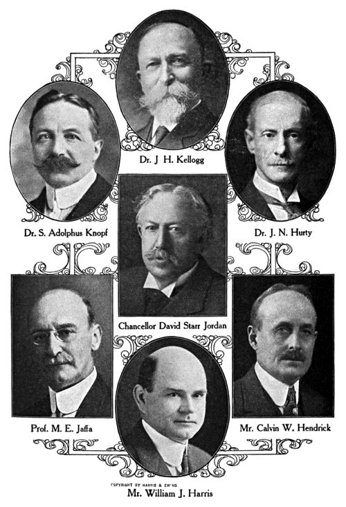 Dr. J. H. Kellogg, Dr. S. Adolphus Knopf, Dr. J. N. Hurty, Chancellor David Starr Jordan, Prof. M. E. Jaffa, Mr. Calvin W. Hendrick, Mr. William J. Harris