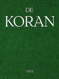 De KoranVoorafgegaan door het leven van Mahomed, eene inleidingomtrent de Godsdienstgebruiken der Mahomedanen, enz. (Dutch)