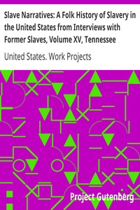 Slave Narratives: A Folk History of Slavery in the United States from Interviews with Former Slaves, Volume XV, Tennessee Narratives
