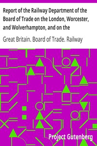Report of the Railway Department of the Board of Trade on the London, Worcester, and Wolverhampton, and on the Birmingham and Shrewsbury Districts