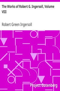 The Works of Robert G. Ingersoll, Volume VIII.Interviews
