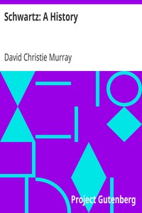 Schwartz: A HistoryFrom "Schwartz" by David Christie Murray
