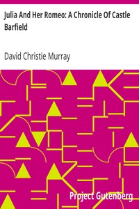 Julia And Her Romeo: A Chronicle Of Castle BarfieldFrom "Schwartz" by David Christie Murray