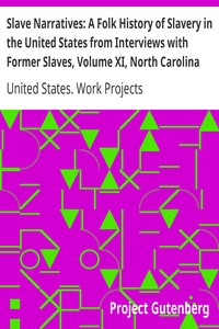 Slave Narratives: A Folk History of Slavery in the United States from Interviews with Former Slaves, Volume XI, North Carolina Narratives, Part 1