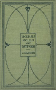 The Formation of Vegetable Mould Through the Action of Worms
With Observations on Their Habits