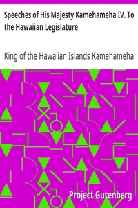 Speeches of His Majesty Kamehameha IV. To the Hawaiian Legislature