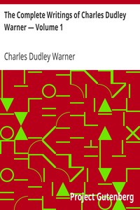 The Complete Writings of Charles Dudley Warner — Volume 1