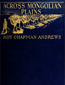 Across Mongolian Plains, by Roy Chapman Andrews