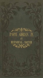 Pope Adrian IV: An Historical Sketch