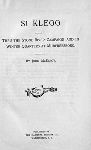Si Klegg, Book 2
Thru the Stone River Campaign and in Winter Quarters at Murfreesboro