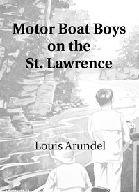 Motor Boat Boys on the St. Lawrence
Or, Solving the Mystery of the Thousand Islands