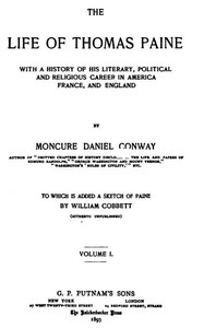 The Life Of Thomas Paine, Vol. 1. (of 2)
With A History of His Literary, Political and Religious Career in America France, and England; to which is added a Sketch of Paine by William Cobbett