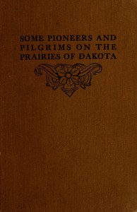 Some Pioneers and Pilgrims on the Prairies of DakotaOr, From the Ox Team to the Aeroplane (English)