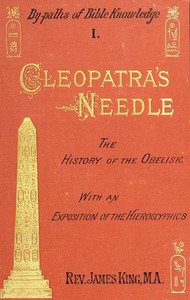 Cleopatra's NeedleA History of the London Obelisk, with an Exposition of the Hieroglyphics