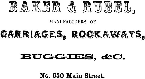 BAKER & RUBEL, MANUFACTURERS OF CARRIAGES, ROCKAWAYS, BUGGIES, &C. No. 650 Main Street.