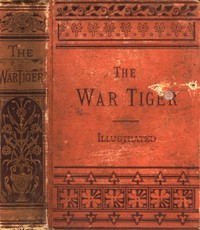 The War Tiger
Or, Adventures and Wonderful Fortunes of the Young Sea Chief and His Lad Chow: A Tale of the Conquest of China