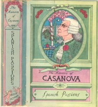 The Memoirs of Jacques Casanova de Seingalt, Vol. VI (of VI), "Spanish Passions"
The First Complete and Unabridged English Translation, Illustrated with Old Engravings
