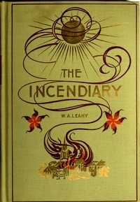 The Incendiary: A Story of Mystery