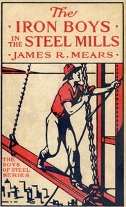 The Iron Boys in the Steel Mills; or, Beginning Anew in the Cinder Pits