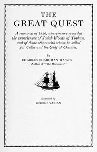 The Great QuestA romance of 1826, wherein are recorded the experiences of Josiah Woods of Topham, and of those others with whom he sailed for Cuba and the Gulf of Guinea (English)