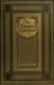 The Complete Opera Book
The Stories of the Operas, together with 400 of the Leading Airs and Motives in Musical Notation