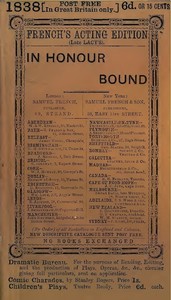 In Honour Bound: An Original Play, in One Act.
(Suggested by Scribe's Five Act Comedy, "Une Chaine.")