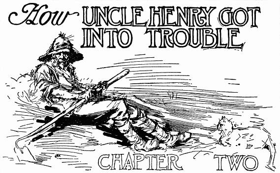 How UNCLE HENRY GOT INTO TROUBLE--CHAPTER TWO