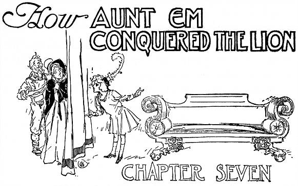 How AUNT EM CONQUERED THE LION--CHAPTER SEVEN