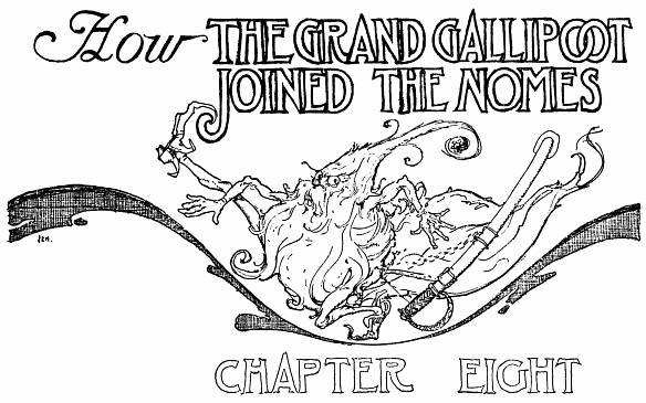 How THE GRAND GALLIPOOT JOINED THE NOMES--CHAPTER EIGHT