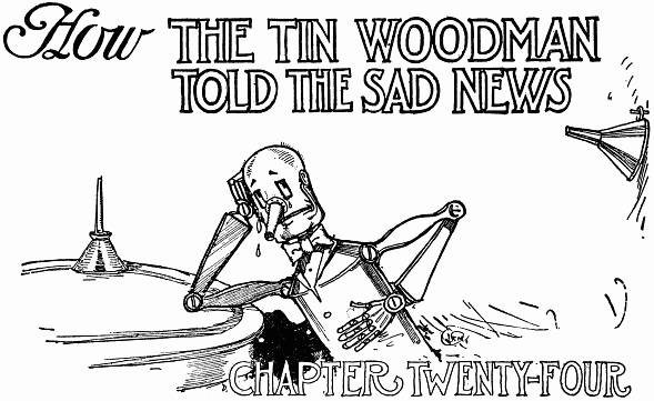 How THE TIN WOODMAN TOLD THE SAD NEWS--CHAPTER TWENTY-FOUR