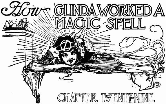 How GLINDA WORKED A MAGIC SPELL--CHAPTER TWENTY-NINE