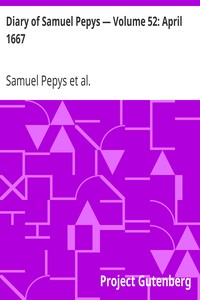 Diary of Samuel Pepys — Volume 52: April 1667