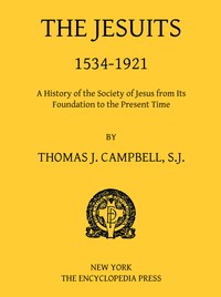 The Jesuits, 1534-1921A History of the Society of Jesus from Its Foundation to the Present Time (English)