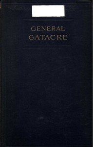 General Gatacre
The Story of the Life and Services of Sir William Forbes Gatacre, K.C.B., D.S.O., 1843-1906