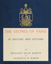 The Stones of Paris in History and Letters, Volume 1 (of 2)