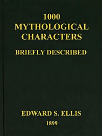 1000 Mythological Characters Briefly DescribedAdapted to Private Schools, High Schools and Academies