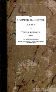 The Adopted Daughter: A Tale for Young Persons