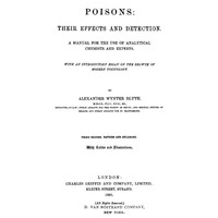 Poisons, Their Effects and Detection
A Manual for the Use of Analytical Chemists and Experts