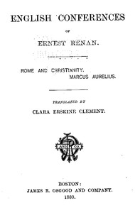 English Conferences of Ernest Renan: Rome and Christianity. Marcus Aurelius