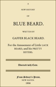 A New History of Blue Beard
For the Amusement of Little Lack Beard, and His Pretty Sisters