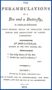 The Perambulations of a Bee and a Butterfly,In which are delineated those smaller traits of character which escape the observation of larger spectators. (English)